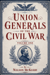 Union Generals of the Civil War: Volume One