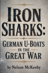Iron Sharks: German U-Boats in the Great War